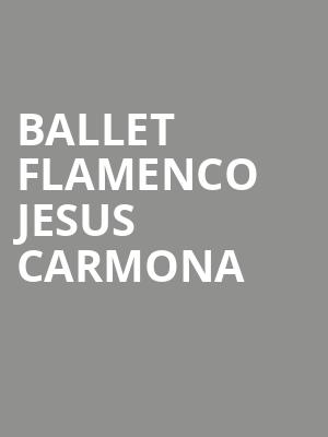 Ballet Flamenco Jesus Carmona at Sadlers Wells Theatre